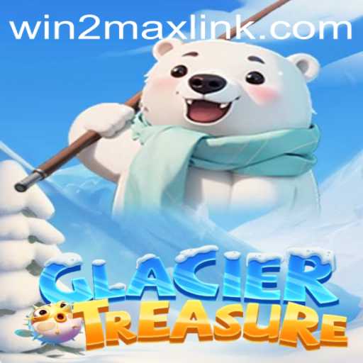 Exploring the Exciting World of GlacierTreasure: A Thrilling Adventure with Win2Max