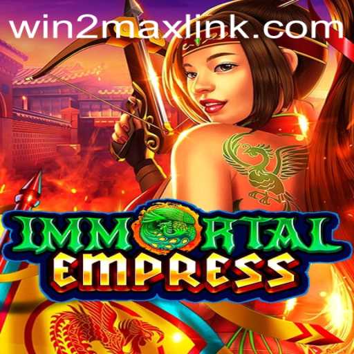 Exploring ImmortalEmpress: The Ultimate Strategy Game with Win2Max